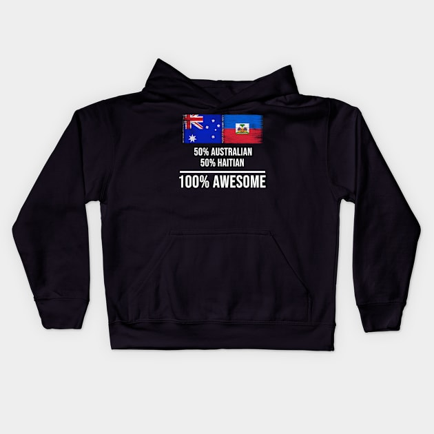 50% Australian 50% Haitian 100% Awesome - Gift for Haitian Heritage From Haiti Kids Hoodie by Country Flags